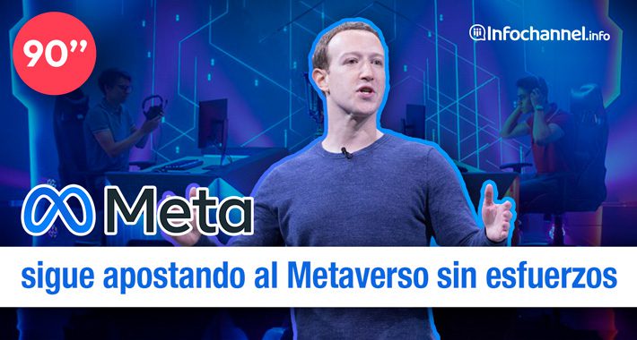 90 Segundos: Meta sigue apostando al Metaverso sin esfuerzos