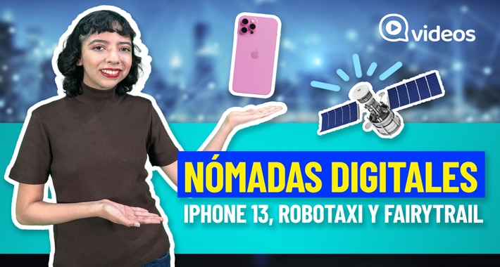 Nómadas digitales: iPhone 13, Robotaxi y Fairytrail