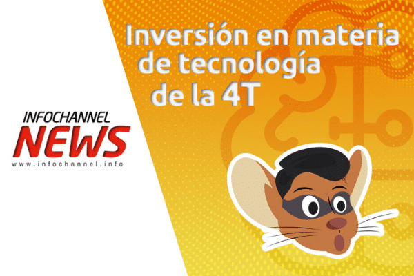 Inversión en materia de tecnología de la 4T