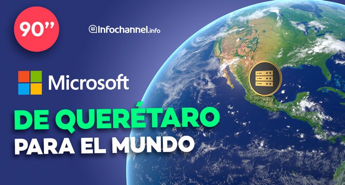 En 90 segundos: Microsoft de Querétaro para el mundo