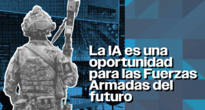 IA, oportunidad para las fuerzas armadas