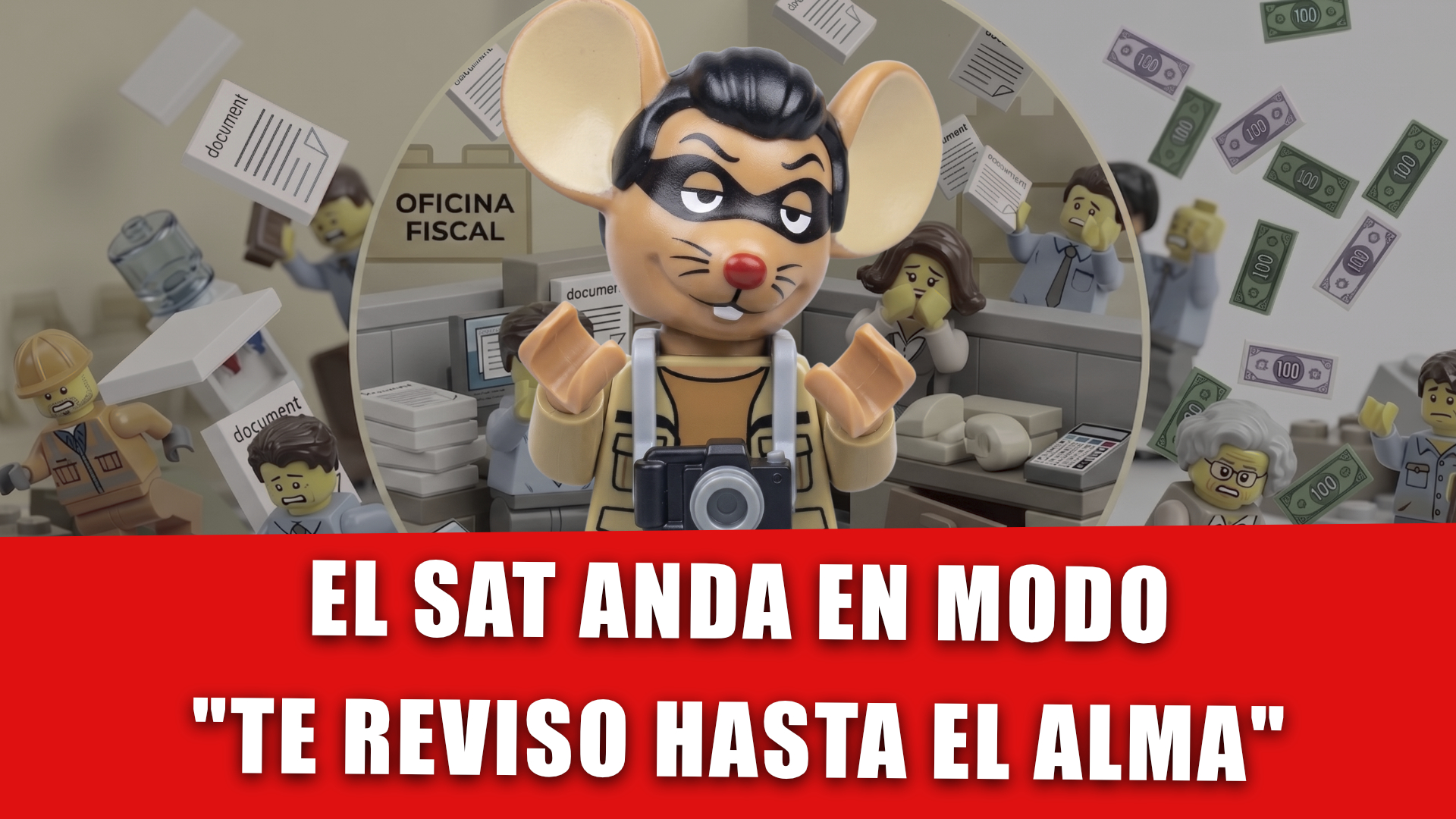 El Ratón Enmascarado: El SAT anda en modo “te reviso hasta el alma”